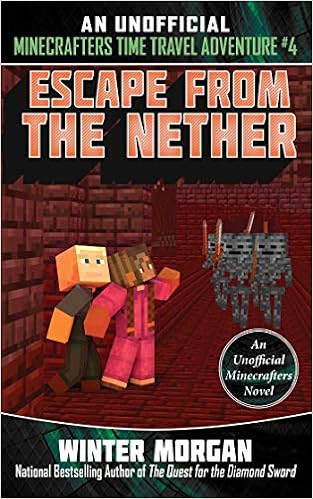Escape from the Nether: An Unofficial Minecrafters Time Travel Adventure, Book 4