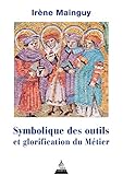 Symbolique des outils et glorification du métier : Avec 172 illustrations by