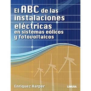 El ABC de las instalaciones electricas en sistemas eolicos y fotovoltaicos / The ABC of electrical installations in wind and photovoltaic systems (Spa