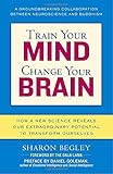 Train Your Mind, Change Your Brain: How a New Science Reveals Our Extraordinary Potential to Transform Ourselves