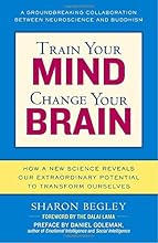 Train Your Mind, Change Your Brain: How a New Science Reveals Our Extraordinary Potential to Transform Ourselves
