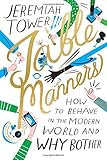 Table Manners: How to Behave in the Modern World and Why Bother