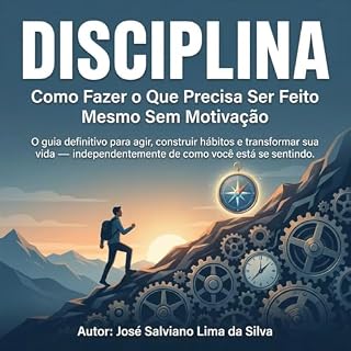 Livro DISCIPLINA: Como Fazer o Que Precisa Ser Feito Mesmo Sem Motivação: O guia definitivo para agir, construir hábitos e transformar sua vida — independentemente de como você está se sentindo.