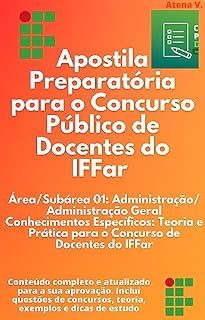 Apostila Preparatória para o Concurso Público de Docentes do IFFar: Área Subárea 01 Administração Administração Geral Conhecimentos Específicos: Teoria e Prática para o Concurso de Docentes do IFFar