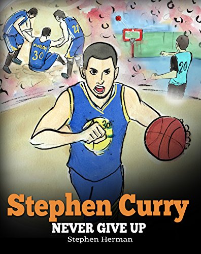 Stephen Curry: Never Give Up. A  Boy Who Became a Star. Inspiring Children Book About One of the Best Basketball Players in History.