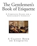 The Gentlemen's Book of Etiquette: A Complete Guide for a Gentleman?s Conduct (The Manual of Politeness)