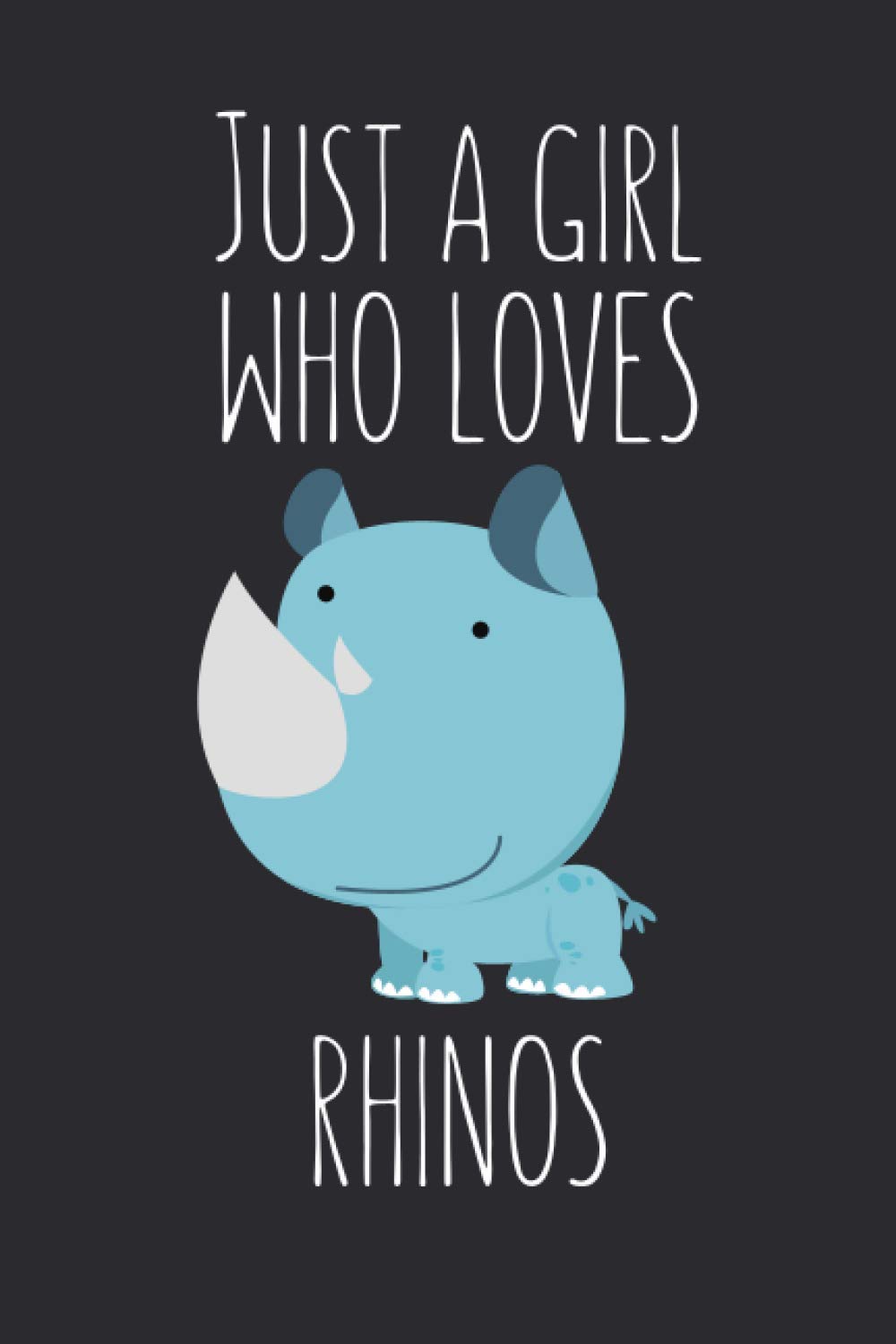 Just A Girl Who Loves Rhinos: Lined Notebook Journal For Rhino Lovers, 120 Pages, Small (6 x 9 Inches)