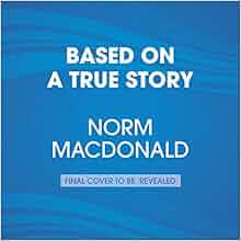 Based on a True Story: A Memoir: Norm Macdonald ...