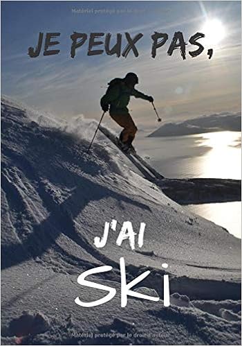 Amazon Fr Je Peux Pas J Ai Ski Carnet De Note Humoristique Cahier Idee Cadeau A Offrir Passionne De Ski Journal D Ecriture 100 Pages Lignees Edition Je Peux Pas Humoristique Livres