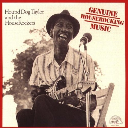Hound Dog Taylor & The HouseRockers - Genuine Houserocking Music By Hound Dog Taylor And The Houserockers - Zortam Music