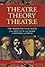 Theatre/Theory/Theatre: The Major Critical Texts from Aristotle and Zeami to Soyinka and Havel (Appl by Daniel Gerould