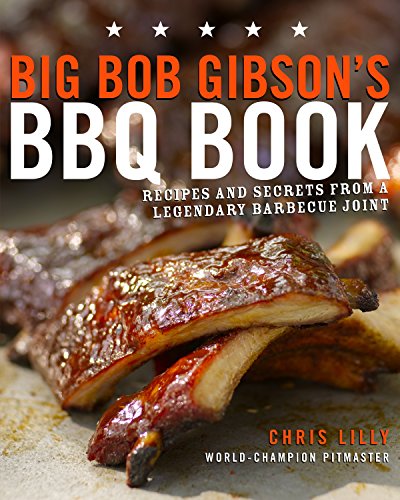 Big Bob Gibson's BBQ Book: Recipes and Secrets from a Legendary Barbecue Joint: A Cookbook - //coolthings.us