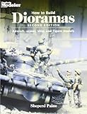 How To Build Dioramas: Aircraft, Armor, Ship, and Figure Models by