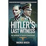 Hitler's Last Witness: The Memoirs of Hitler's Bodyguard