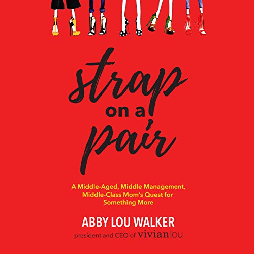 [Book] Strap on a Pair: A Middle-Aged, Middle-Management, Middle-Class Mom's Quest for Something More<br />KINDLE