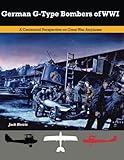 German G-Type Bombers of WWI: A Centennial Perspective on Great War Airplanes (Great War Aviation) ( by Jack Herris, Bob Pearson