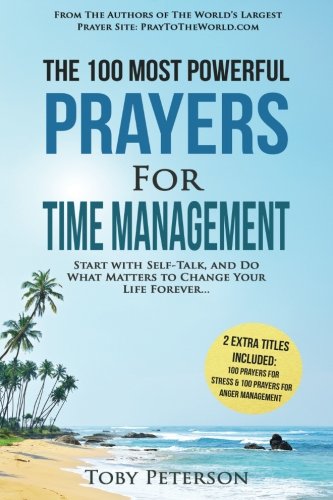 Download Prayer | The 100 Most Powerful Prayers for Time Management | 2 Amazing Bonus Books to Pray for Stress & Anger Management: Start with Self-Talk, and Do ... to Change Your Life Forever (Volume 43) Download Prayer | The 100 Most Powerful Prayers for Time Management | 2 Amazing Bonus Books to Pray for Stress & Anger Management: Start with Self-Talk, and Do ... to Change Your Life Forever (Volume 43)