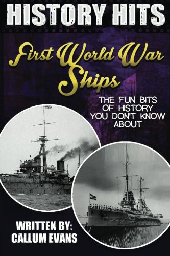 The Fun Bits Of History You Don't Know About FIRST WORLD WAR SHIPS: Illustrated Fun Learning For Kids (History Hits)