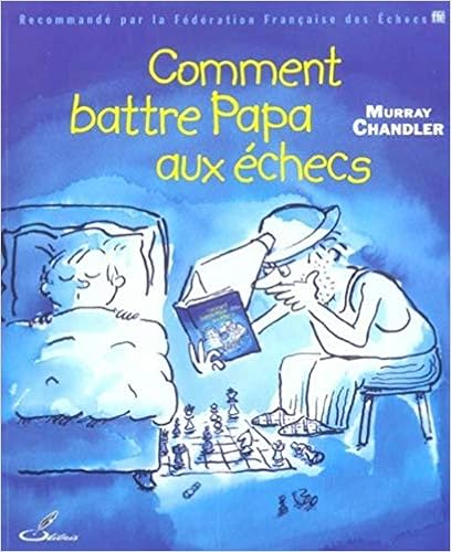 Livres Couvertures de Comment battre Papa aux échecs (Français) Broché – 1 décembre 2005
