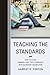 Teaching the Standards: How to Blend Common Core State Standards into Secondary Instruction