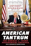 American Tantrum: The Donald J. Trump Presidential Archives by Anthony Atamanuik, Neil Casey