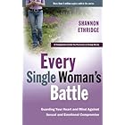 Every Single Woman's Battle: Guarding Your Heart and Mind Against Sexual and Emotional Compromise (The Every Man Series)