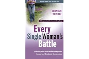 Every Single Woman's Battle: Guarding Your Heart and Mind Against Sexual and Emotional Compromise (The Every Man Series)