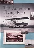 The American Flying Boat: An Illustrated History