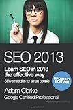 seo 2013: Learn SEO in 2013 the effective way. Search engine optimization strategies for smart people. by Adam Clarke