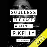 Soulless: The Case Against R. Kelly by 