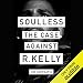Soulless: The Case Against R. Kelly by 