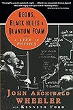 Geons, Black Holes, and Quantum Foam: A Life in Physics cover