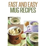 Fast And Easy Mug Recipes (Volume 1) by Anela T.