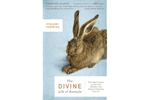 The Divine Life of Animals: One Man's Quest to Discover Whether the Souls of Animals Live On
