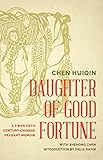 Daughter of Good Fortune: A Twentieth-Century Chinese Peasant Memoir by Chen Huiqin, Delia Davin