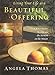 Living Your Life As a Beautiful Offering: A Bible Study Based On the Sermon on the Mount