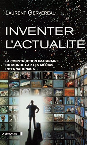 Inventer l'actualité (CAHIERS LIBRES) (French Edition) by Laurent GERVEREAU