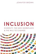 Inclusion: Diversity, The New Workplace & The Will To Change