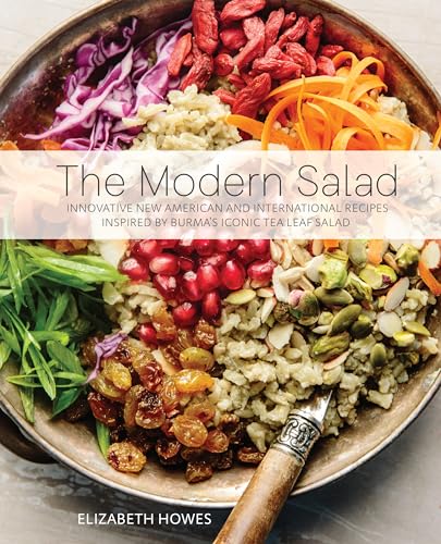 The Modern Salad: Innovative New American and International Recipes Inspired by Burma's Iconic Tea Leaf Salad