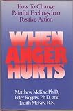 When Anger Hurts : Quieting the Storm Within, McKay, Matthew and Rogers, Peter D., 0934986770