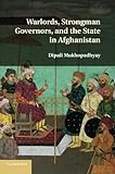 Warlords, Strongman Governors, and the State in Afghanistan