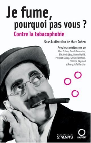 Je fume, pourquoi pas vous ? : Contre la tabacophobie by Marc Cohen, Collectif