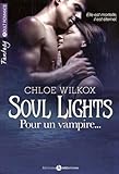 Soul Lights, Tome 1 : Pour un vampire... by Chloé Wilkox