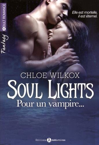 Soul Lights, Tome 1 : Pour un vampire... by Chloé Wilkox