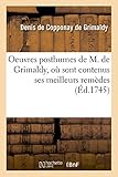 Image de Oeuvres Posthumes de M. de Grimaldy, Ou Sont Contenus Ses Meilleurs Remedes (Sciences) (French Edition)