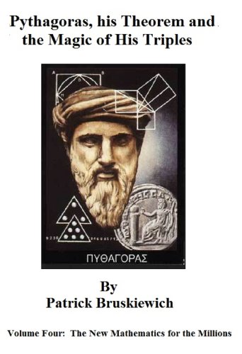 Pythagoras, his Theorem and The Magic of his Triples (The New Mathematics for the Millions Book 4)