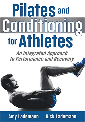 Pilates and Conditioning for Athletes: An Integrated Approach to Performance and Recovery by Amy Lademann, Rick Lademann