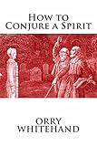 How to Conjure a Spirit (Apophis Club Practical Guides Book 2)