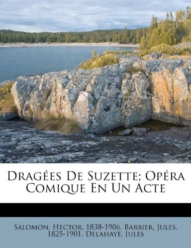 Dragées De Suzette; Opéra Comique En Un Acte (French Edition)