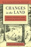 Changes in the Land: Indians, Colonists, and the Ecology of New England